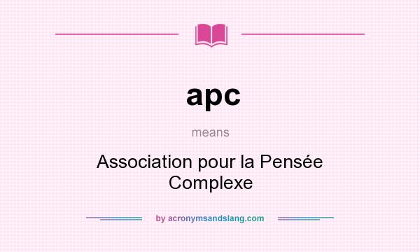 What does apc mean? It stands for Association pour la Pensée Complexe