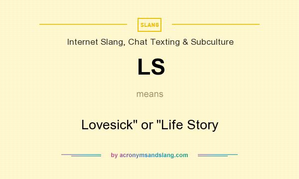 What does LS mean? It stands for Lovesick or Life Story