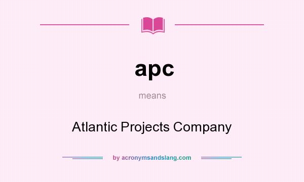 What does apc mean? It stands for Atlantic Projects Company