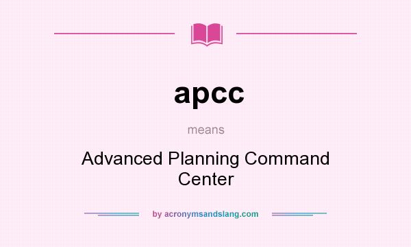 What does apcc mean? It stands for Advanced Planning Command Center
