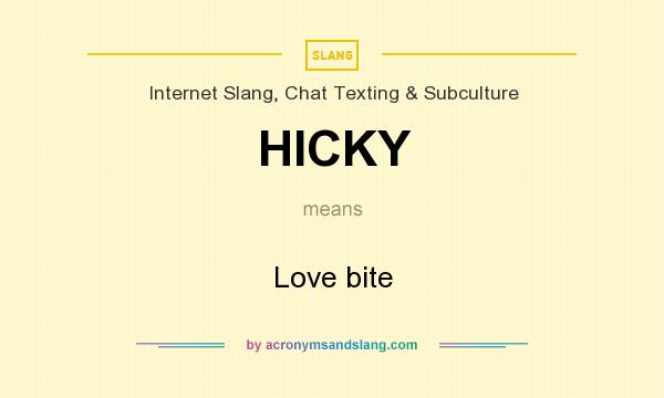 What does HICKY mean? It stands for Love bite