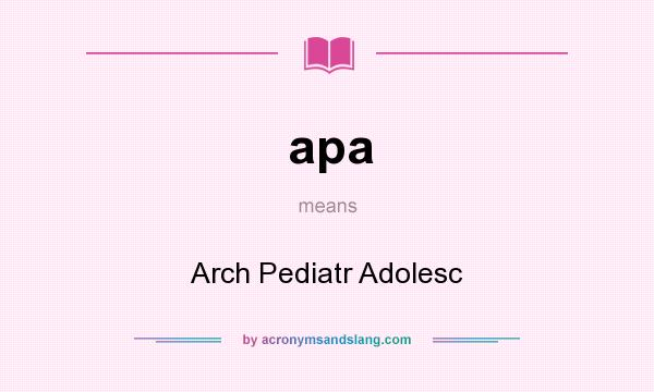 What does apa mean? It stands for Arch Pediatr Adolesc