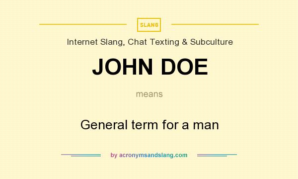 What does JOHN DOE mean? It stands for General term for a man