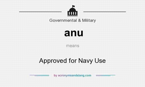 What does anu mean? It stands for Approved for Navy Use