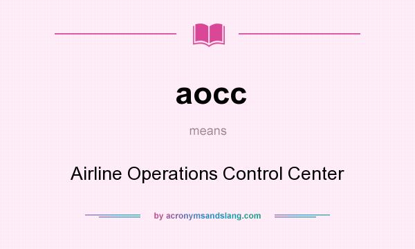 What does aocc mean? It stands for Airline Operations Control Center