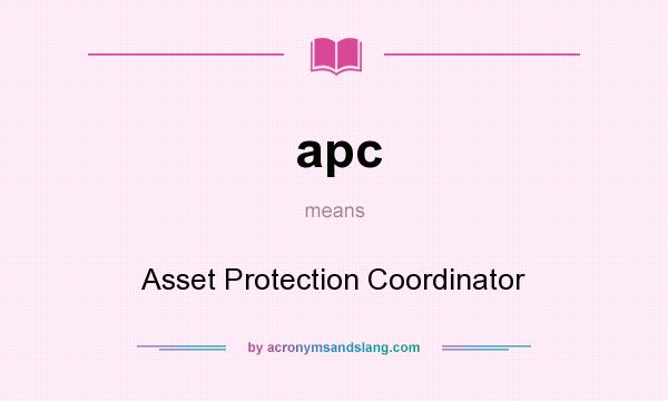 What does apc mean? It stands for Asset Protection Coordinator