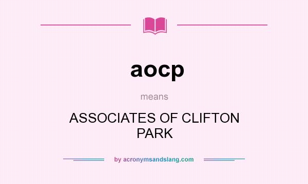 What does aocp mean? It stands for ASSOCIATES OF CLIFTON PARK