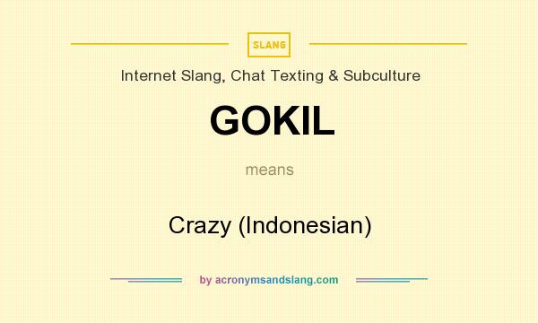 What does GOKIL mean? It stands for Crazy (Indonesian)