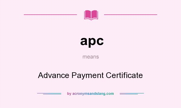 What does apc mean? It stands for Advance Payment Certificate