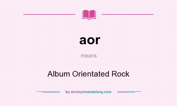 What does aor mean? It stands for Album Orientated Rock