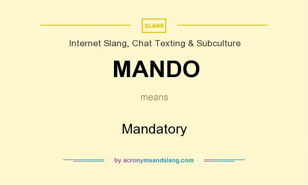 What does MANDO mean? It stands for Mandatory