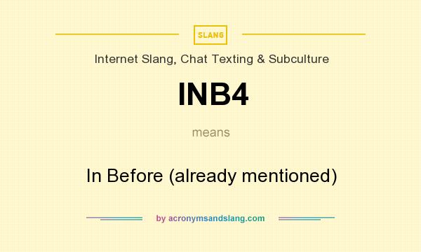 What does INB4 mean? It stands for In Before (already mentioned)