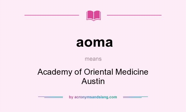 What does aoma mean? It stands for Academy of Oriental Medicine Austin