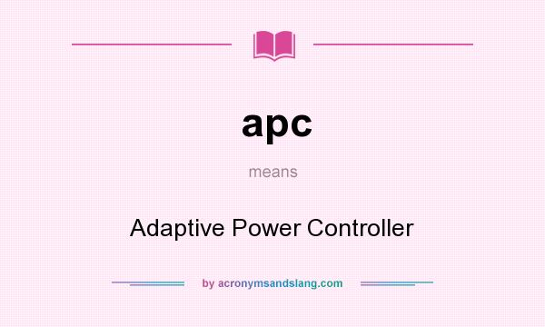 What does apc mean? It stands for Adaptive Power Controller