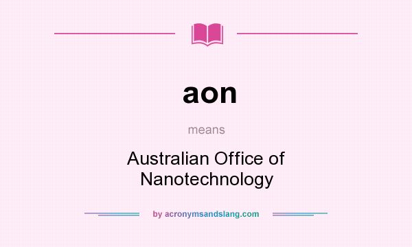 What does aon mean? It stands for Australian Office of Nanotechnology