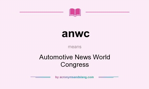 What does anwc mean? It stands for Automotive News World Congress