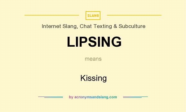 What does LIPSING mean? It stands for Kissing
