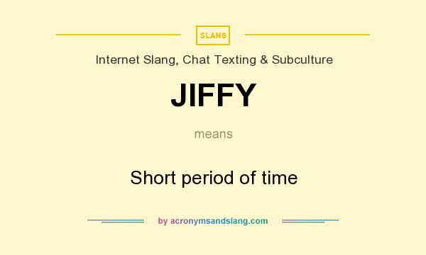 What does JIFFY mean? It stands for Short period of time