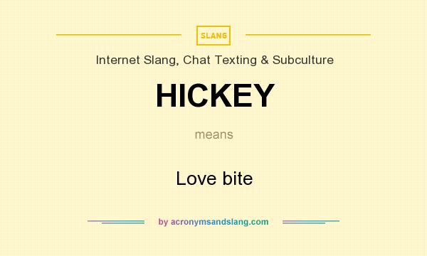 What does HICKEY mean? It stands for Love bite