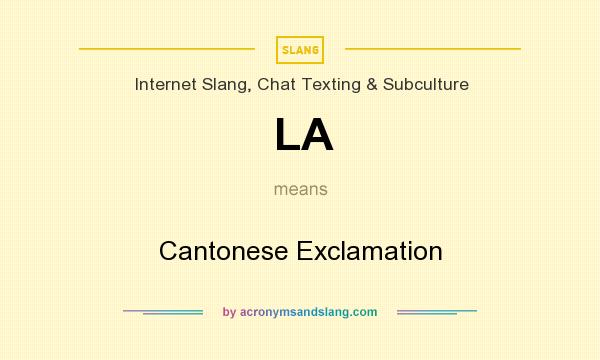 What does LA mean? It stands for Cantonese Exclamation