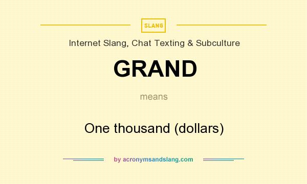 What does GRAND mean? It stands for One thousand (dollars)