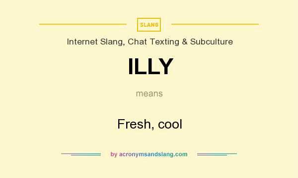 What does ILLY mean? It stands for Fresh, cool