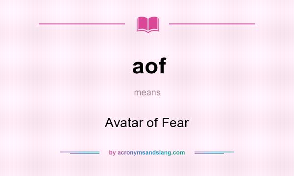 What does aof mean? It stands for Avatar of Fear