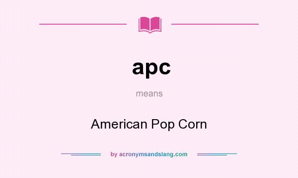 What does apc mean? It stands for American Pop Corn