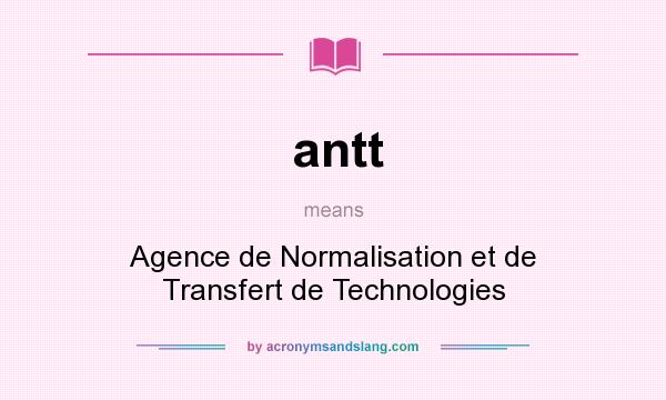 What does antt mean? It stands for Agence de Normalisation et de Transfert de Technologies