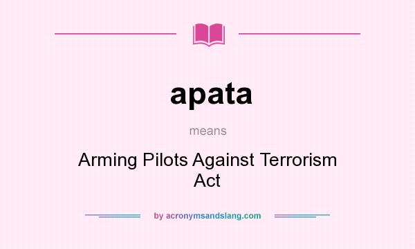 What does apata mean? It stands for Arming Pilots Against Terrorism Act