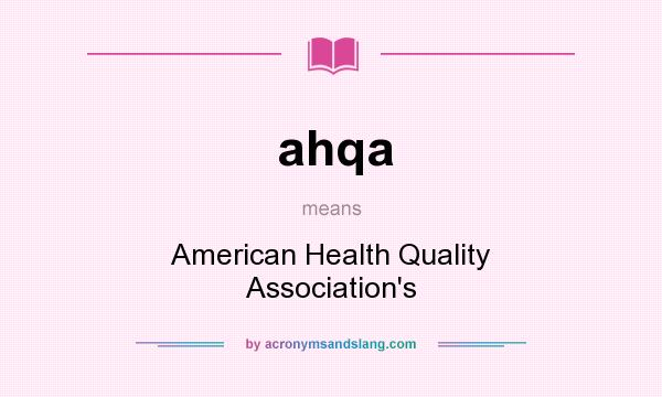 What does ahqa mean? It stands for American Health Quality Association`s