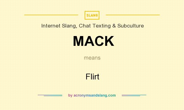 What does MACK mean? It stands for Flirt