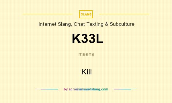 What does K33L mean? It stands for Kill