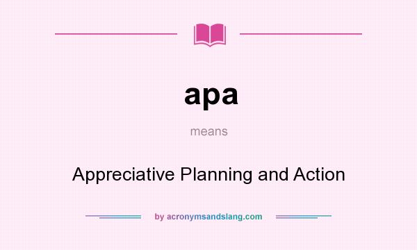 What does apa mean? It stands for Appreciative Planning and Action