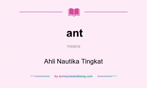 What does ant mean? It stands for Ahli Nautika Tingkat