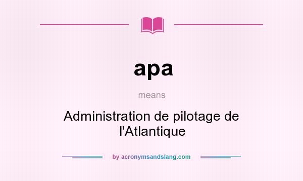 What does apa mean? It stands for Administration de pilotage de l`Atlantique