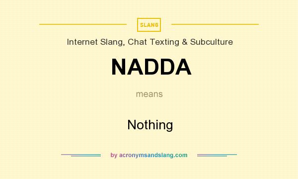 What does NADDA mean? It stands for Nothing