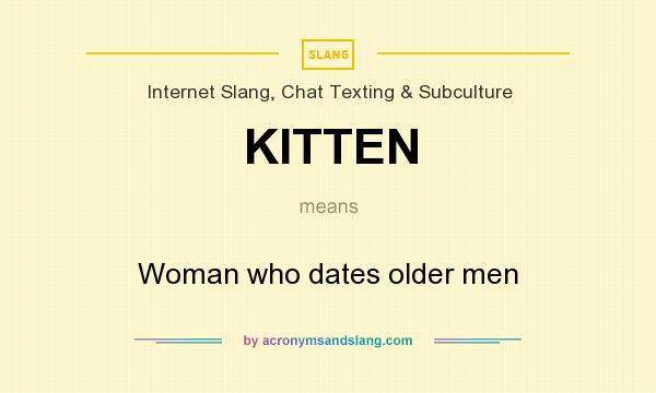 What does KITTEN mean? It stands for Woman who dates older men