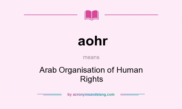 What does aohr mean? It stands for Arab Organisation of Human Rights
