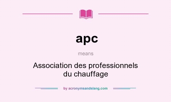 What does apc mean? It stands for Association des professionnels du chauffage