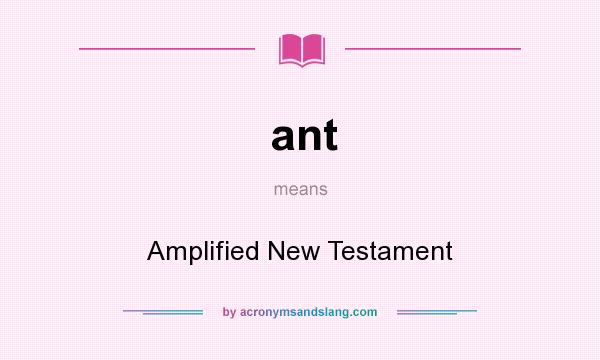 What does ant mean? It stands for Amplified New Testament