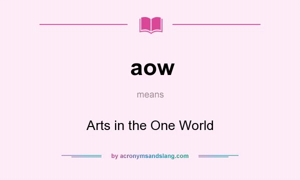 What does aow mean? It stands for Arts in the One World