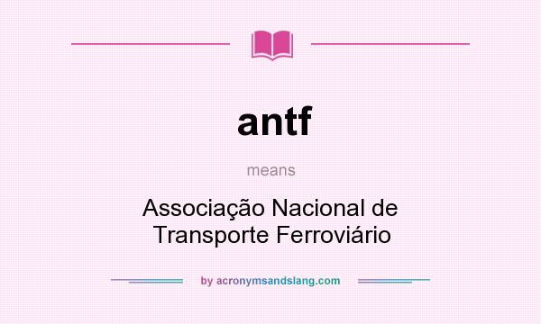What does antf mean? It stands for Associação Nacional de Transporte Ferroviário