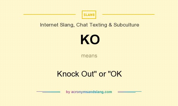 What does KO mean? It stands for Knock Out