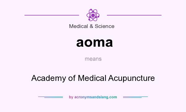What does aoma mean? It stands for Academy of Medical Acupuncture