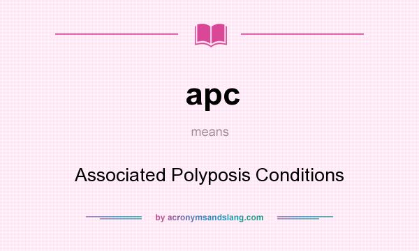 What does apc mean? It stands for Associated Polyposis Conditions