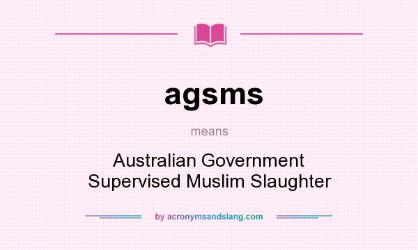 What does agsms mean? It stands for Australian Government Supervised Muslim Slaughter