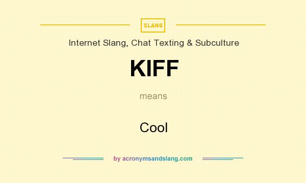 What does KIFF mean? It stands for Cool