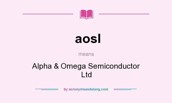 What does aosl mean? It stands for Alpha & Omega Semiconductor Ltd