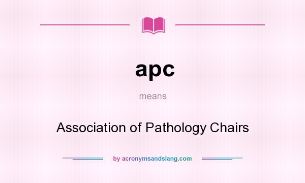 What does apc mean? It stands for Association of Pathology Chairs